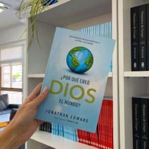 ¿Por Qué Creó Dios El Mundo? - Jonathan Edwards